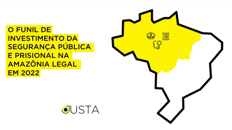 O FUNIL DE INVESTIMENTOS DA SEGURANÇA PÚBLICA E PRISIONAL NA AMAZÔNIA LEGAL EM 2022